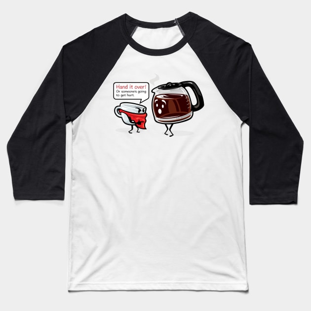 COFFEE HOLD UP Baseball T-Shirt by LaughingDevil
